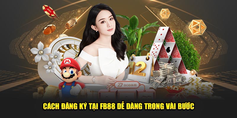 Cách đăng ký tại FB88 dễ dàng trong vài bước