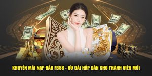 Khuyến Mãi Nạp Đầu FB88 - Ưu Đãi Hấp Dẫn Cho Thành Viên Mới