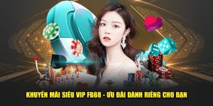 Khuyến Mãi Siêu VIP FB88 - Ưu Đãi Dành Riêng Cho Bạn