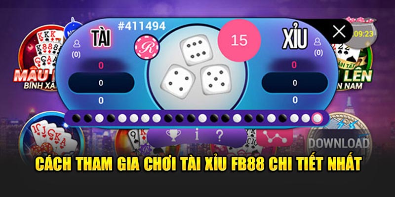 Cách tham gia chơi Tài xỉu FB88 chi tiết nhất